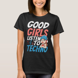 Camiseta Garotas boas ouvem o Techno para um Raver House Te