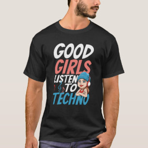 Camiseta Garotas boas ouvem o Techno para um Raver House Te