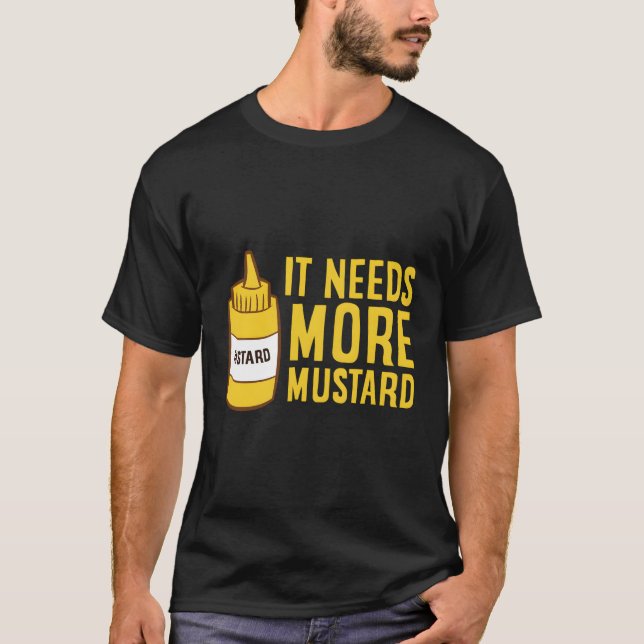 Camiseta Garrafa de aperto de mostarda que precisa de mais  (Frente)