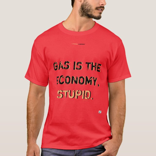 Camiseta GÁS É A ECONOMIA, T-Shirt ESTÚPIDO (Frente)