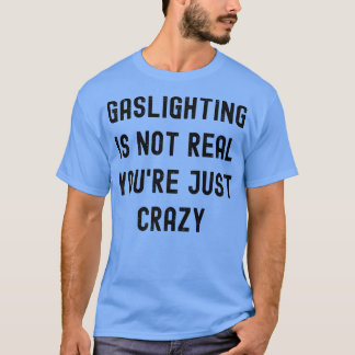 Camiseta Gaslight não é real você é apenas louca