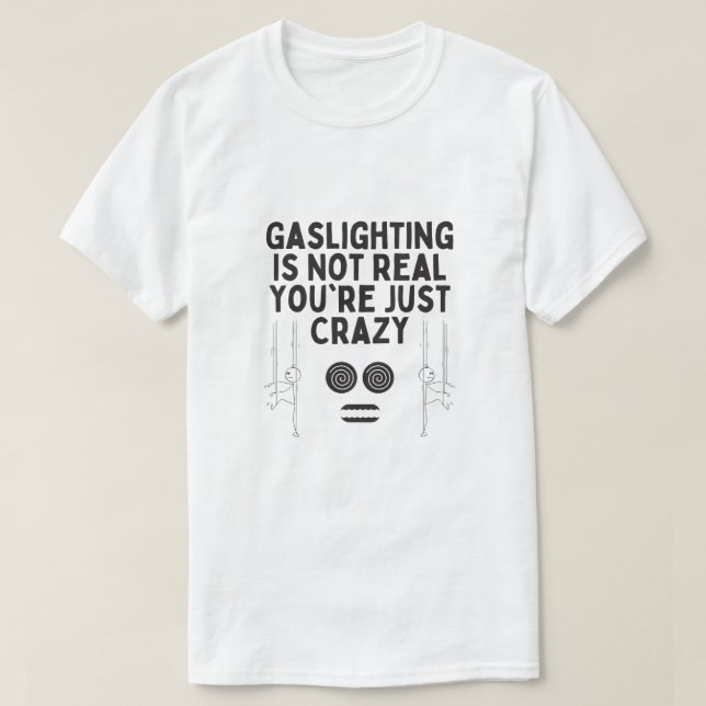 Camiseta Gaslight não é real Você é apenas louca (Frente do Design)