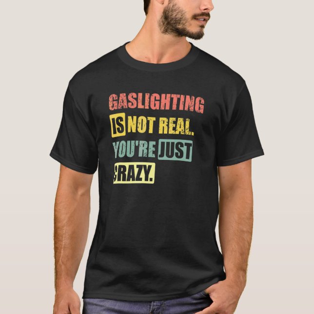 Camiseta Gaslight não é real você é apenas louco 1 (Frente)