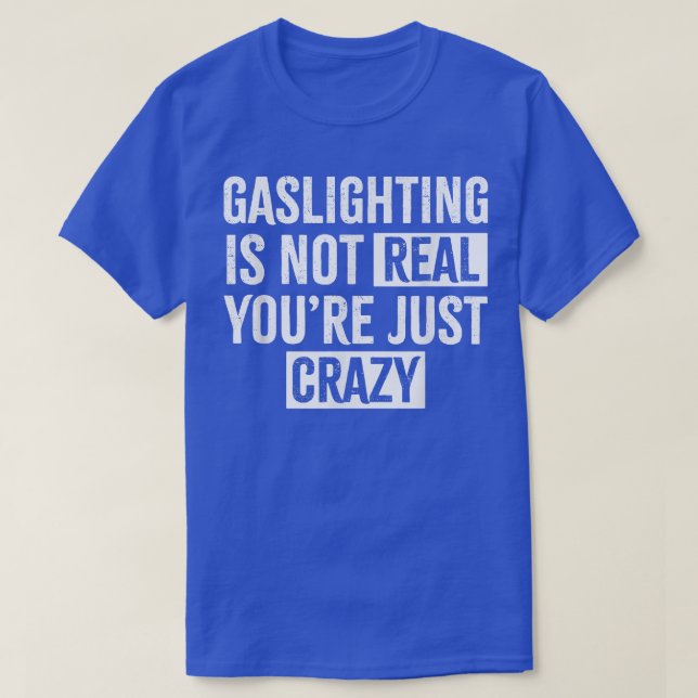 Camiseta Gaslight não é real você é apenas louco Gaslight (Frente do Design)