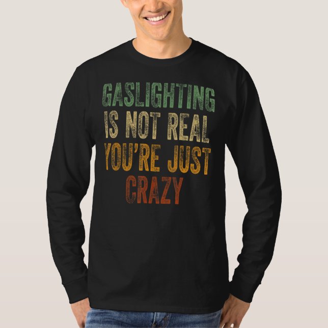Camiseta Gaslight não é real Você é apenas um retrato louco (Frente)