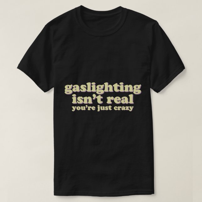 Camiseta Gaslight não é real, você é louco (Frente do Design)