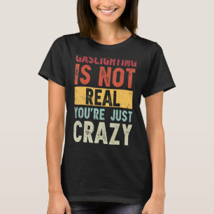 Camiseta Gaslight não é real você está apenas dizendo loucu