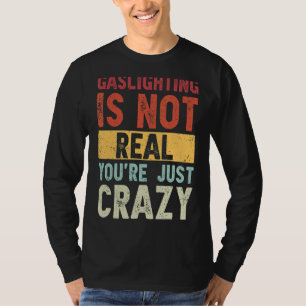 Camiseta Gaslight não é real você está apenas dizendo loucu