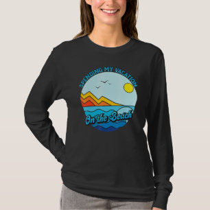 Camiseta Gastando Minhas Férias Na Férias Da Família Beach