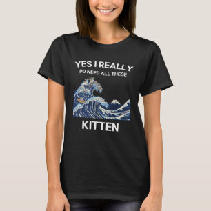 Camiseta Gatinho Bonito Sim, Eu Realmente Preciso De Todos 