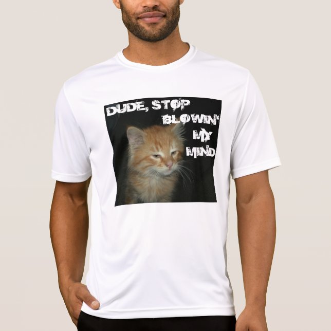 Camiseta Gatinho "DUDE STOP BLOWIN' MY Mens Sports Tee" (Frente)