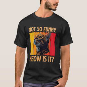 Camiseta Gato Bengal NÃO TÃO ENGRAÇADO MIA É OU NÃO Engraça