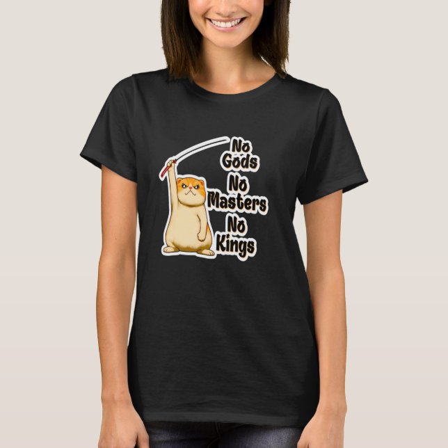 Camiseta Gato Bravo Engraçado Sem Deuses, Sem Mestres, Sem  (Frente)