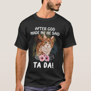Camiseta Gato Depois que Deus me fez Ele disse Tada Engraça