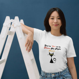 Camiseta Gato Divertido Você tem que ser Kitten Me