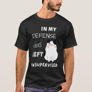 Camiseta Gato Em Minha Defesa Eu Fui Deixado Sem Supervisão