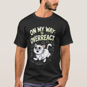 Camiseta Gato Engraçado No Meu Caminho Para Reagir Exagerad
