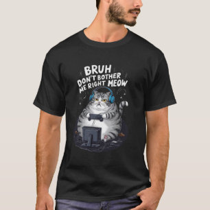 Camiseta Gato Gordo Jogador de Jogos Bruh Não Me Incomode A