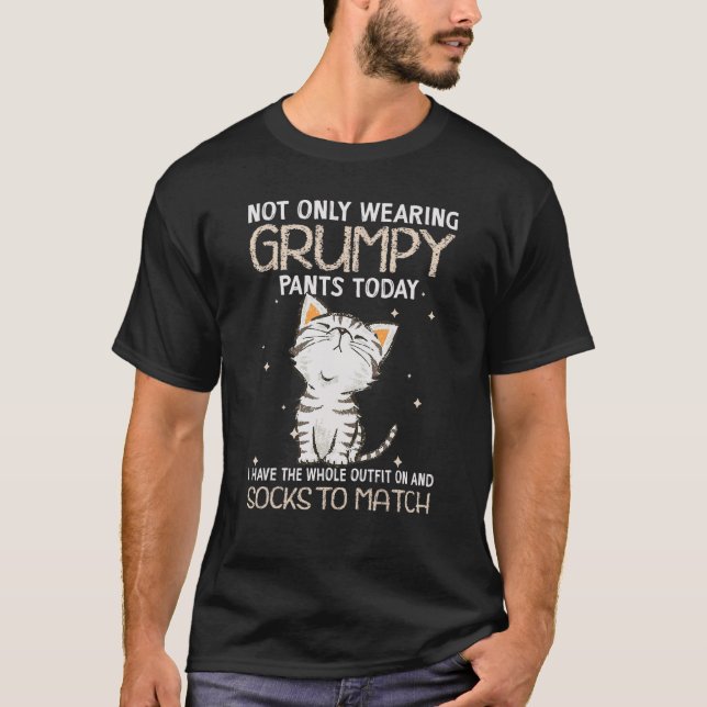Camiseta Gato Não Só Vestindo Calças Grumpy Hoje Eu Tenho (Frente)