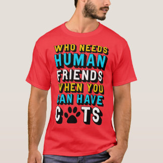 Camiseta Gato Que Precisa De Amigos Humanos Quando Você Pod