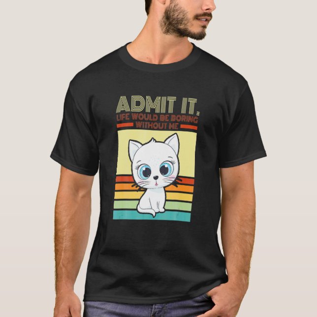 Camiseta Gato Retro Admite A Vida Seria Chata Sem Mim (Frente)