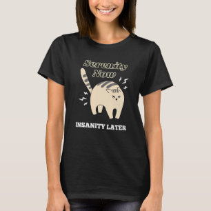 Camiseta Gato Serenidade Agora Insanidade Mais Tarde