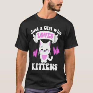 Camiseta Gato só uma garota que ama o KITTENS.