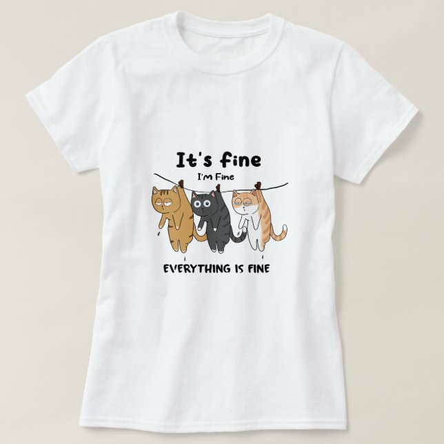 Camiseta Gatos Engraçados Está tudo bem Estou bem Está tudo (Frente do Design)