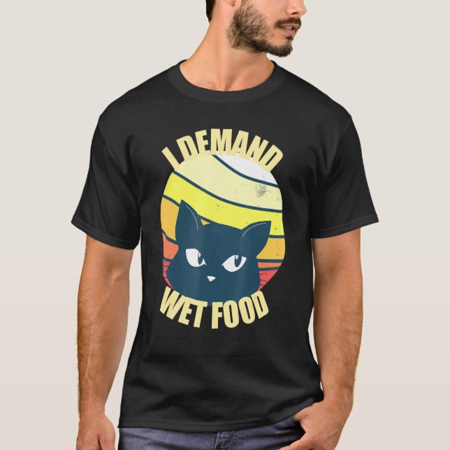 Camiseta Gatos Que Eu Peço Fazeres De Comida Molhada Exige  (Frente)
