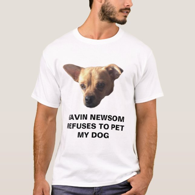 Camiseta Gavin Newsom Se Recusa A Pet My Dog (Frente)