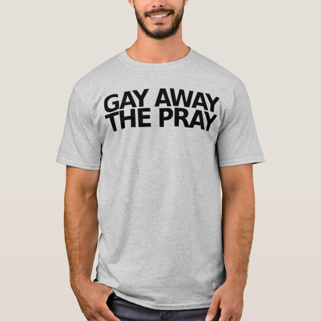 Camiseta Gay afastado o Pray (Frente)