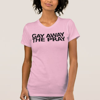 Camiseta Gay afastado o Pray