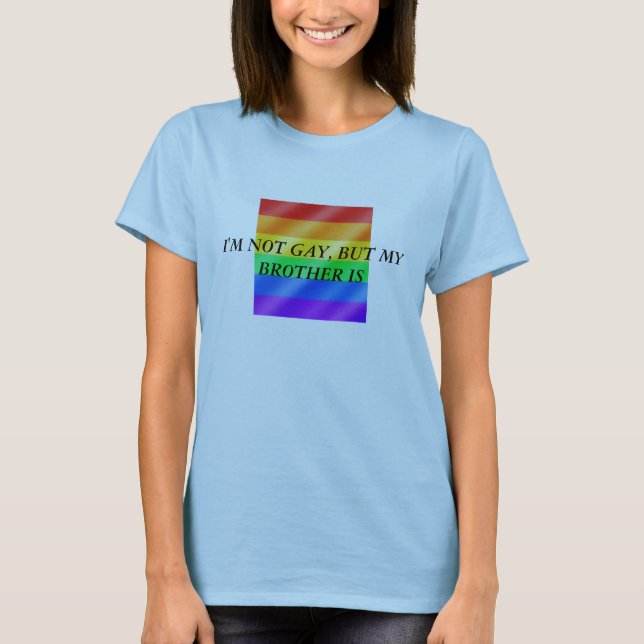 Camiseta gay (grande), eu não sou ALEGRE, MAS MEU IRMÃO É (Frente)