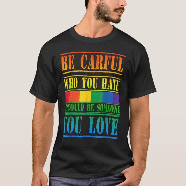 Camiseta Gay Pride Month Be Careful Who You Hate It Could B (Frente)