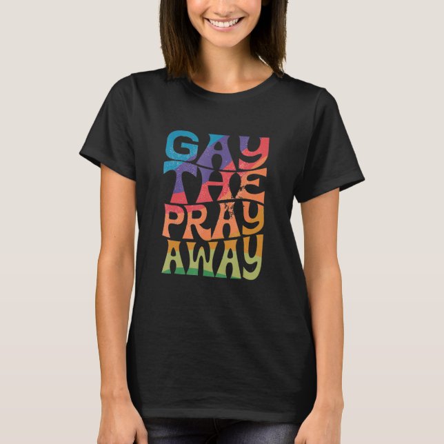 Camiseta Gay the Pray Away LGBTQIA Say Gay Gay Equality Pri (Frente)