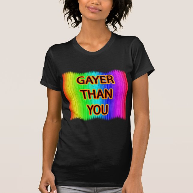 Camiseta Gayer Than You (Frente)