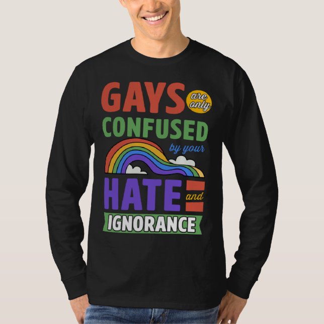 Camiseta Gays Are Only Confused By Your Hate And Ignorance (Frente)