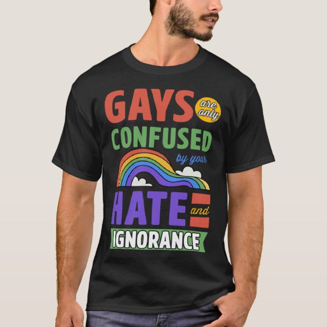 Camiseta Gays Are Only Confused By Your Hate And Ignorance (Frente)