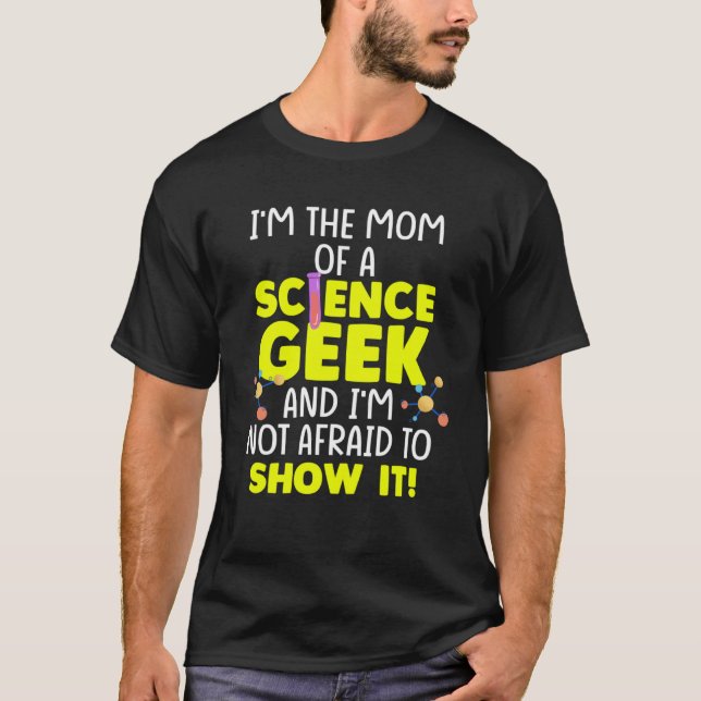 Camiseta Geek de Ciência Mãe Não Tenho Medo De Mostrá-Lo (Frente)