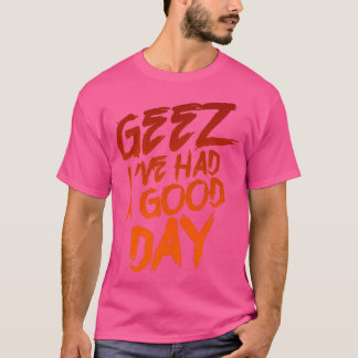 Camiseta Geez Ix27ve Had A Good Day