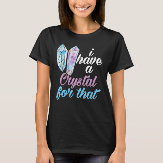 Camiseta Gemstone  I Have A Crystal For That Crystal