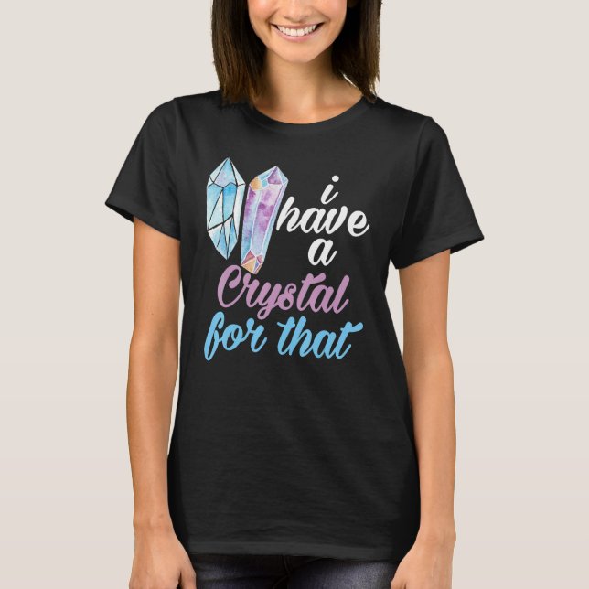 Camiseta Gemstone  I Have A Crystal For That Crystal (Frente)