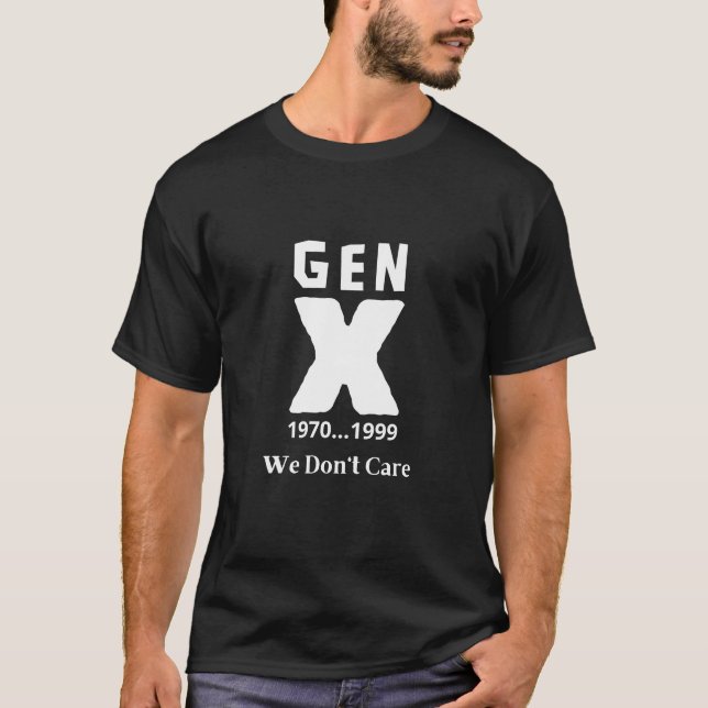 Camiseta Gen X 1970-1999 | Não nos importamos com T-Shirt E (Frente)