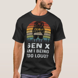 Camiseta Gen X Am I Be Too Loud Retro Generation