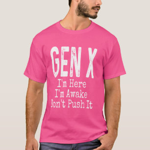 Camiseta Gen X I'm Here I'm ake Don't Pressionar Humor Funn