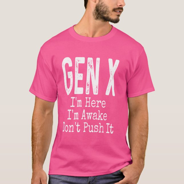 Camiseta Gen X I'm Here I'm ake Don't Pressionar Humor Funn (Frente)