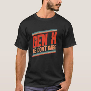 Camiseta Gen X Não nos importamos com Gen X Geração de Humo