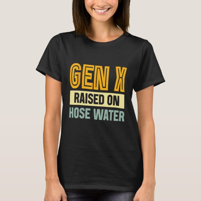 Camiseta Gen X Raised On Hose Water Humor Generation X_3 (Frente)