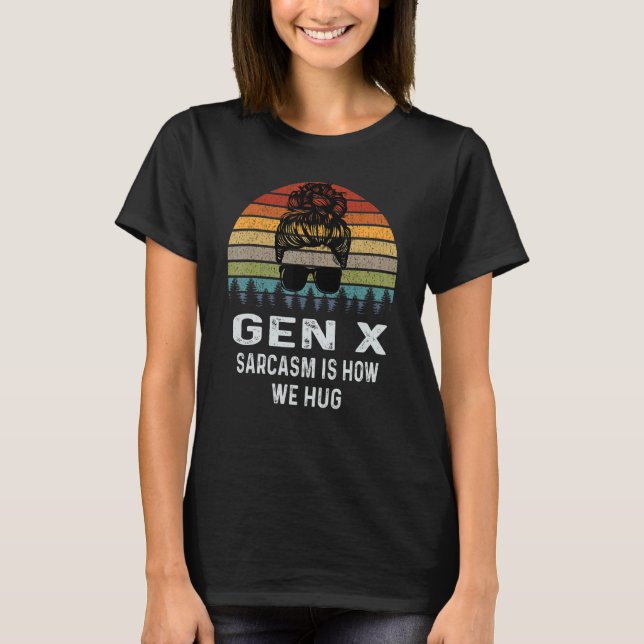 Camiseta Gen X Sarcasm É Como Nós Abraçamos O Retro Sarcást (Frente)