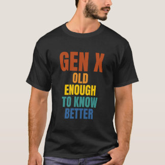 Camiseta Gen X: Velho O Suficiente Para Saber Melhor